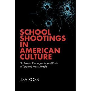 School Shootings in American Culture: On Power, Propaganda, and Panic in Targete